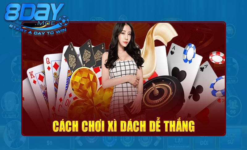 Hướng dẫn chơi xì dách tại 8DAY hiệu quả
