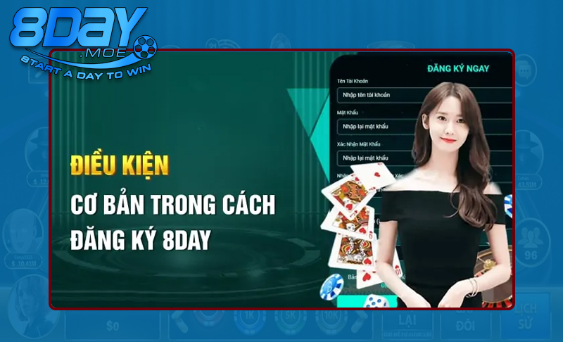 Nắm rõ các điều kiện cơ bản để đăng ký 8DAY dễ dàng
