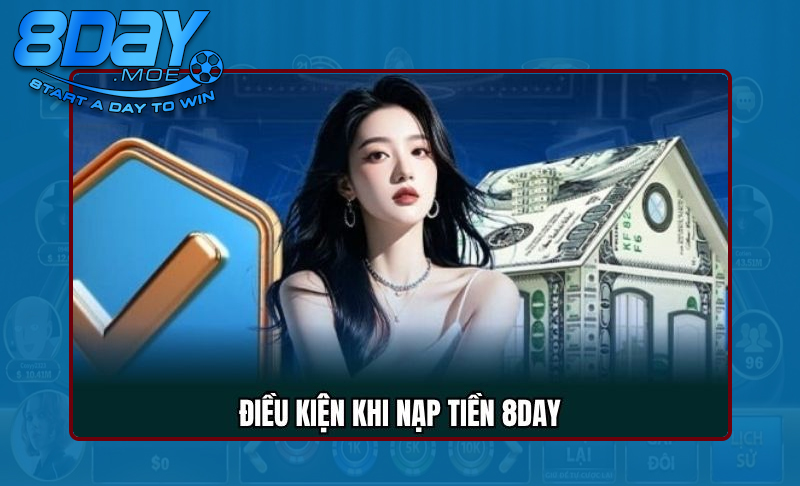 Các điều kiện khi nạp tiền 8DAY cần biết