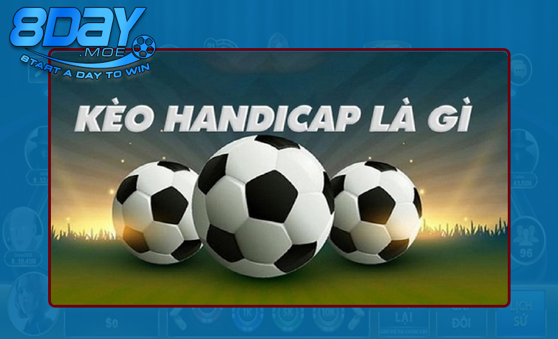 Đôi điều cơ bản về loại kèo Handicap