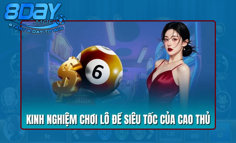 Chuyên gia bật kí kinh nghiệm chơi lô đề siêu tốc hiệu quả
