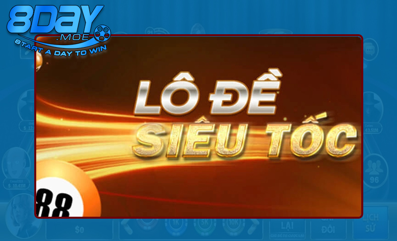 Lô đề siêu tốc 8DAY – Sảnh cược trả thưởng siêu hấp dẫn