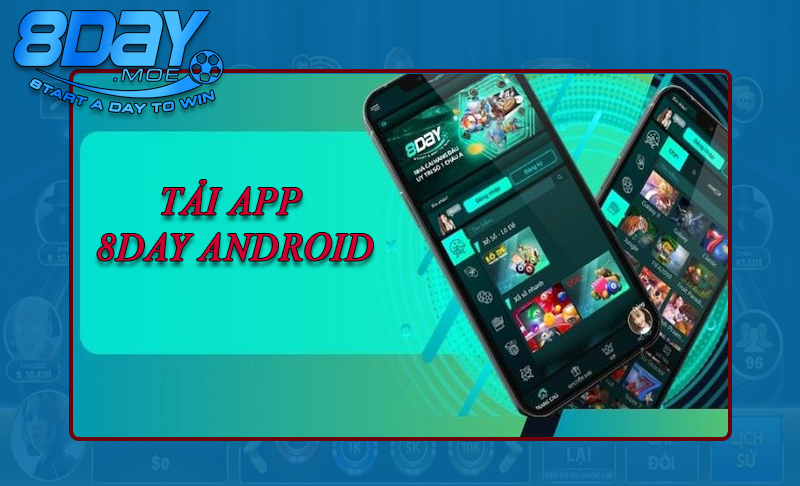 Tải app 8DAY cho Android với trải nghiệm thú vị